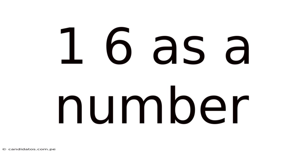 1 6 As A Number