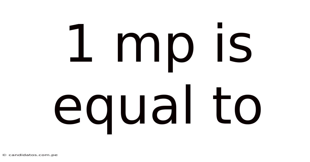 1 Mp Is Equal To