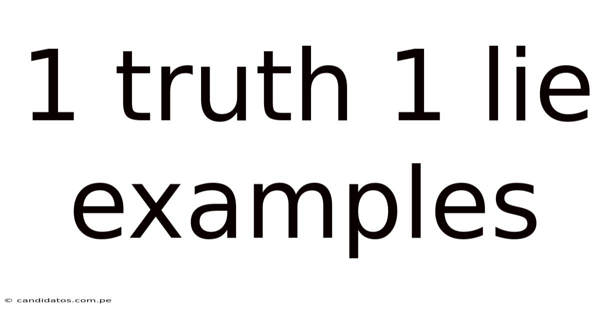 1 Truth 1 Lie Examples
