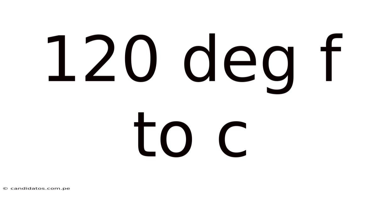 120 Deg F To C