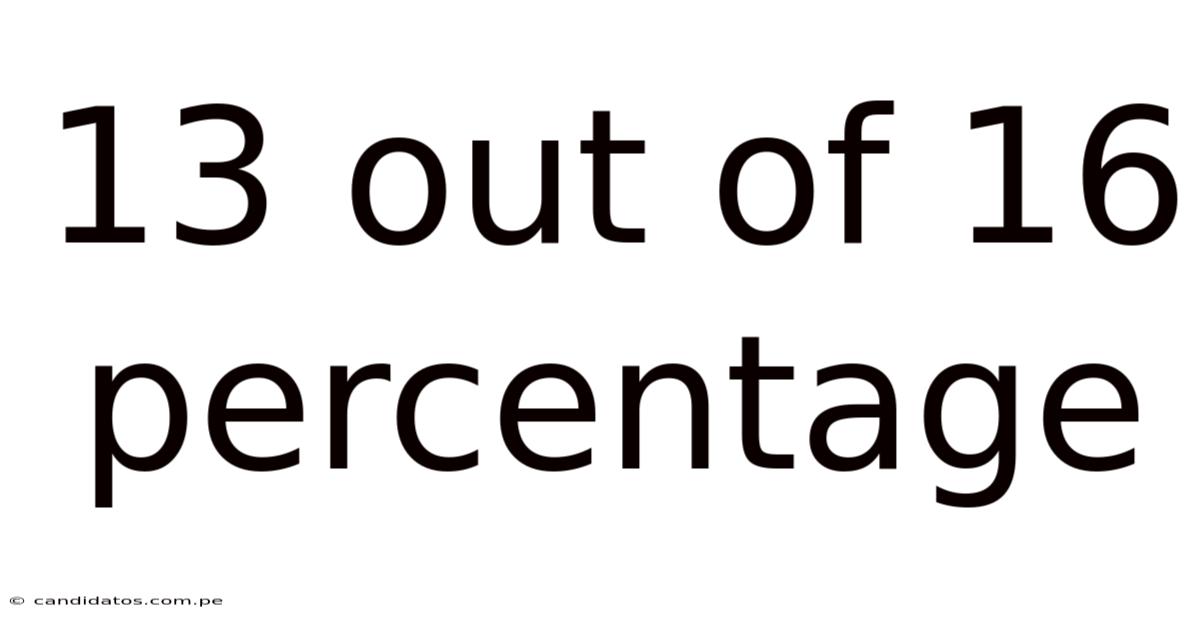 13 Out Of 16 Percentage