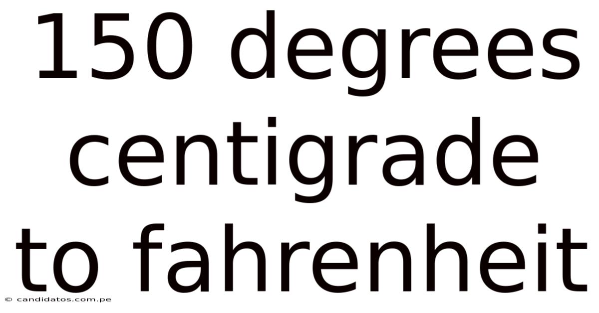 150 Degrees Centigrade To Fahrenheit