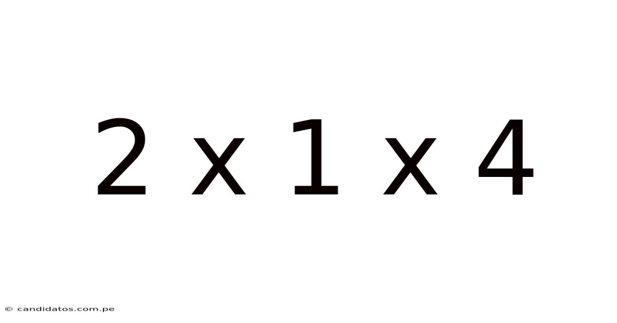 2 X 1 X 4