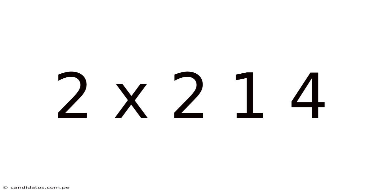 2 X 2 1 4