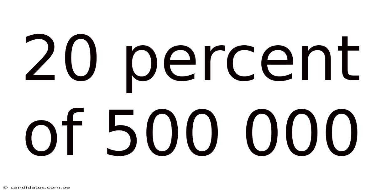 20 Percent Of 500 000