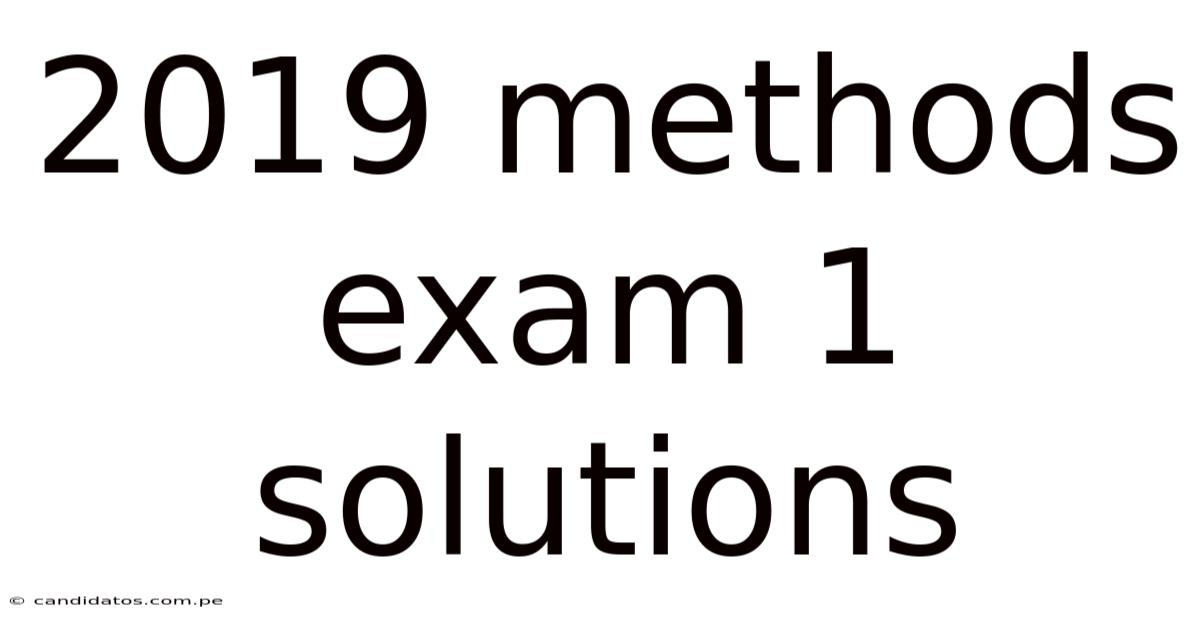 2019 Methods Exam 1 Solutions