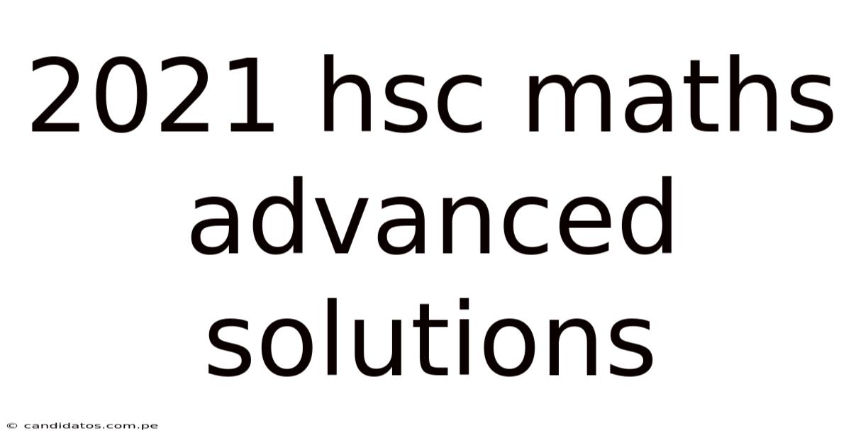 2021 Hsc Maths Advanced Solutions