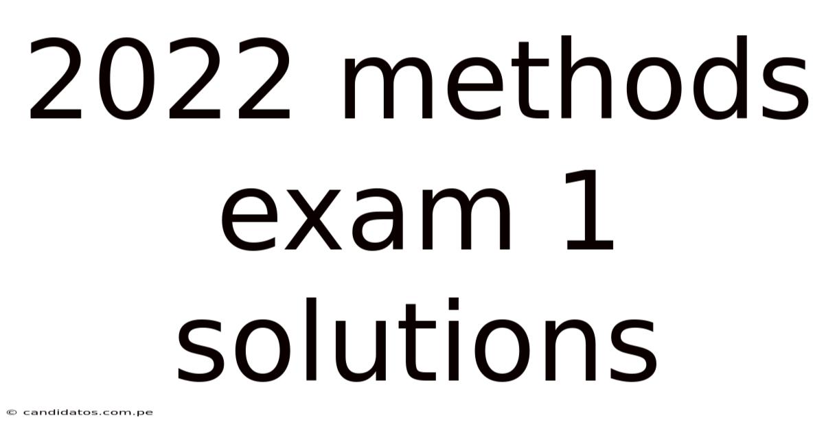 2022 Methods Exam 1 Solutions