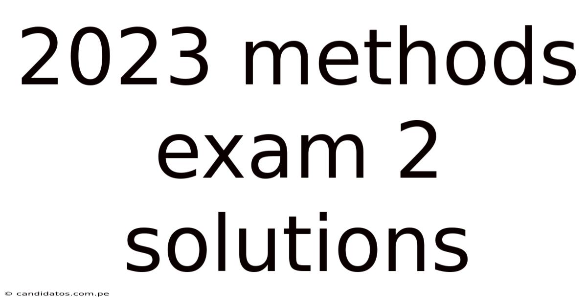 2023 Methods Exam 2 Solutions