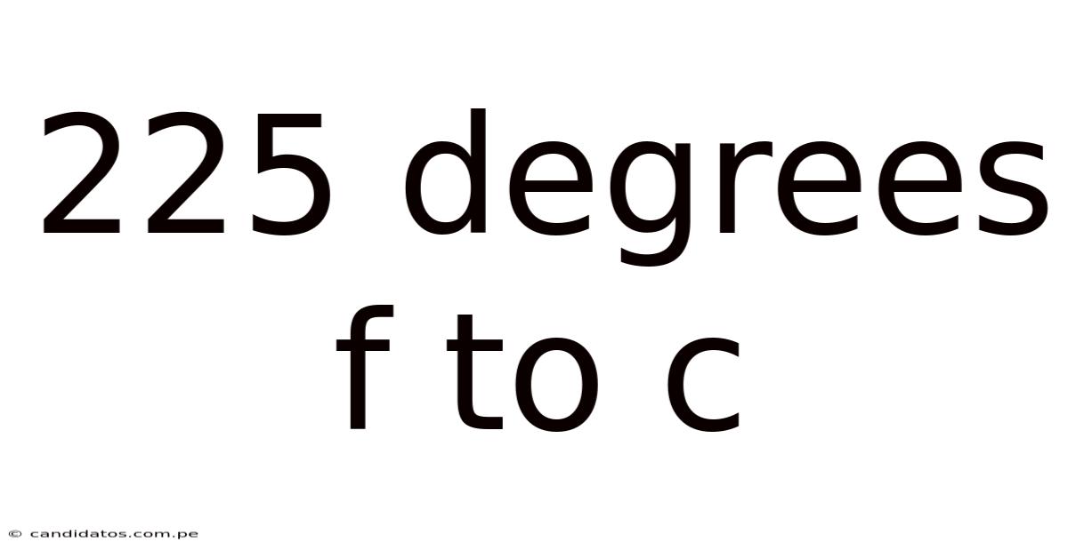 225 Degrees F To C