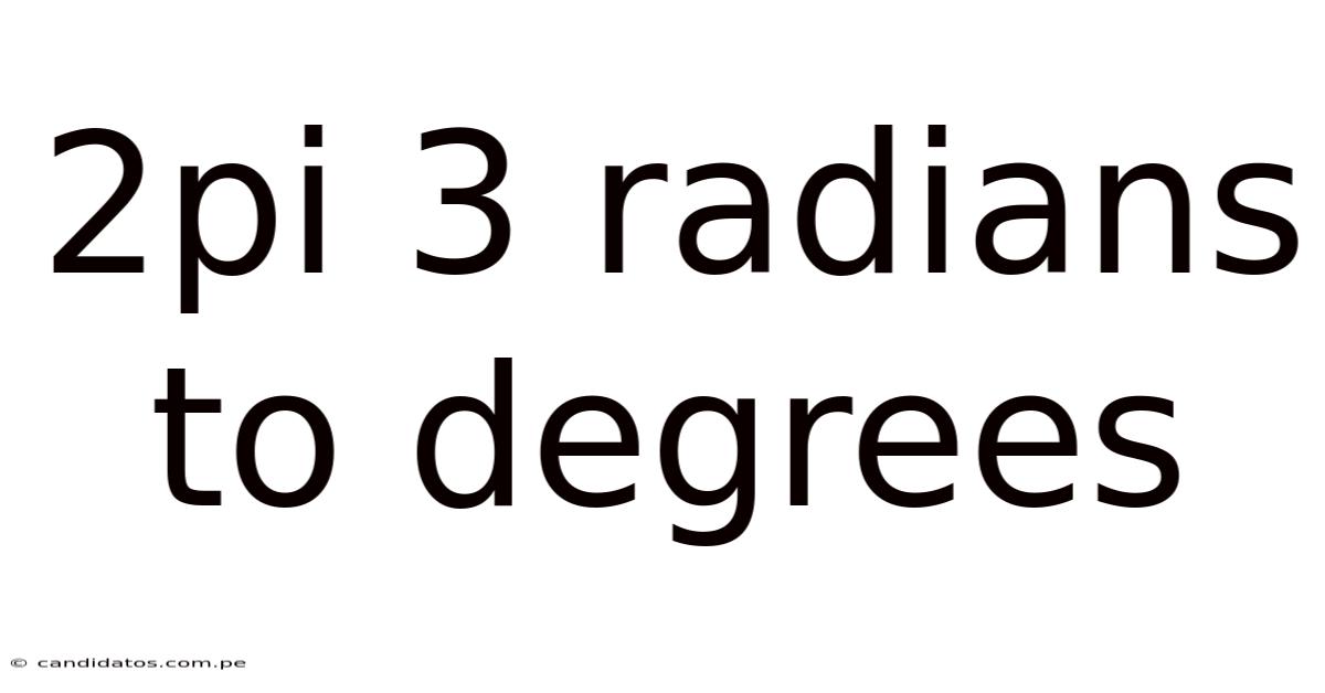 2pi 3 Radians To Degrees