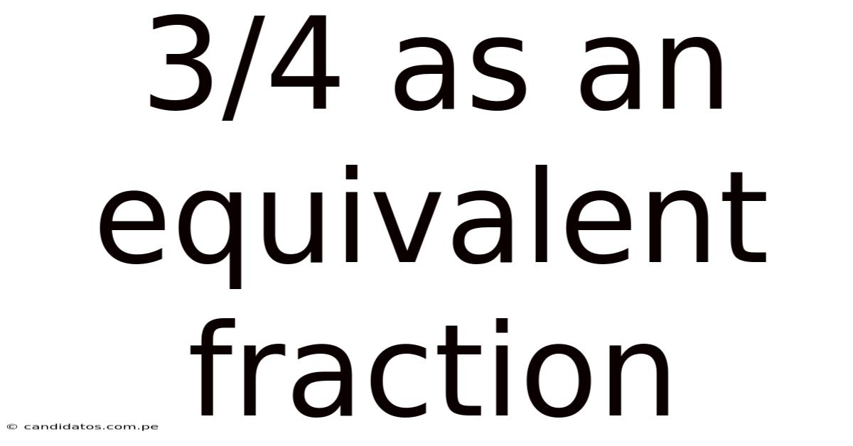 3/4 As An Equivalent Fraction