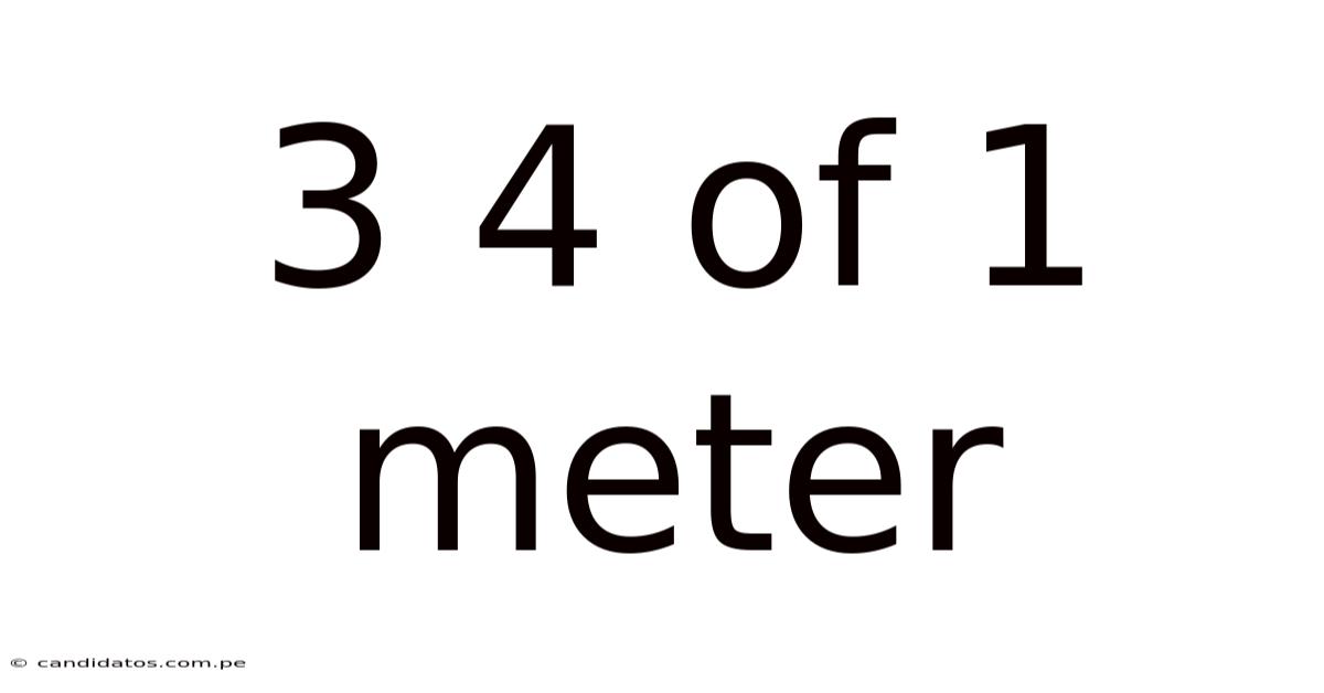 3 4 Of 1 Meter