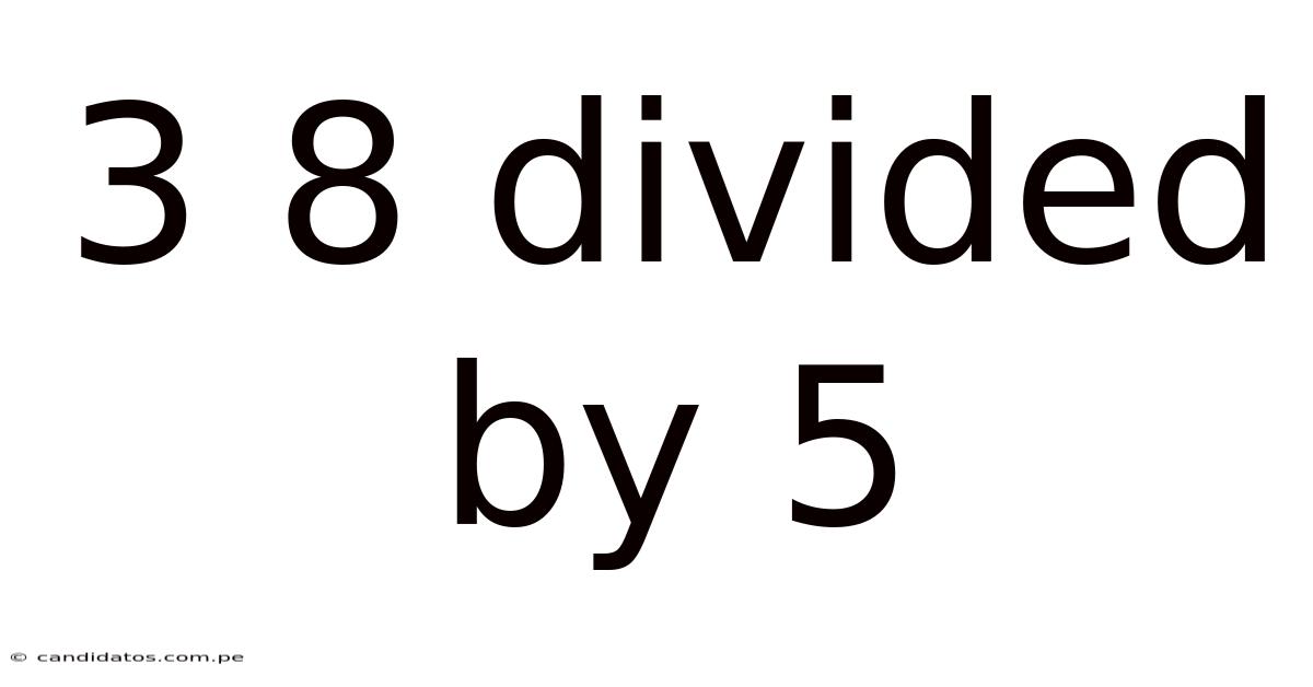 3 8 Divided By 5
