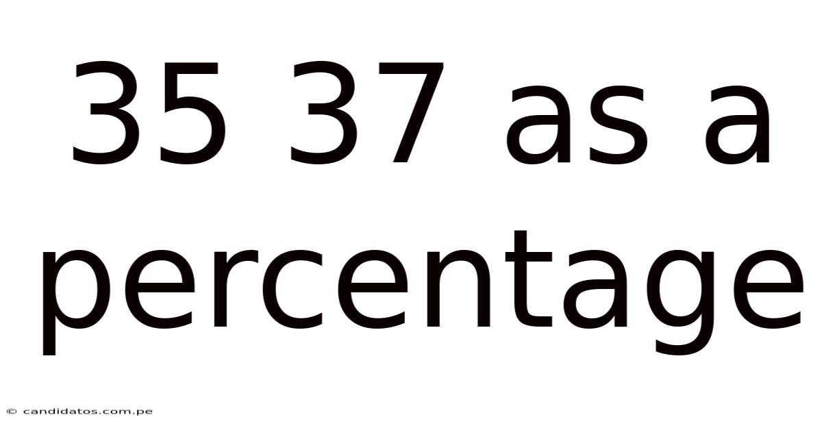 35 37 As A Percentage