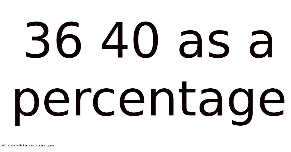 36 40 As A Percentage