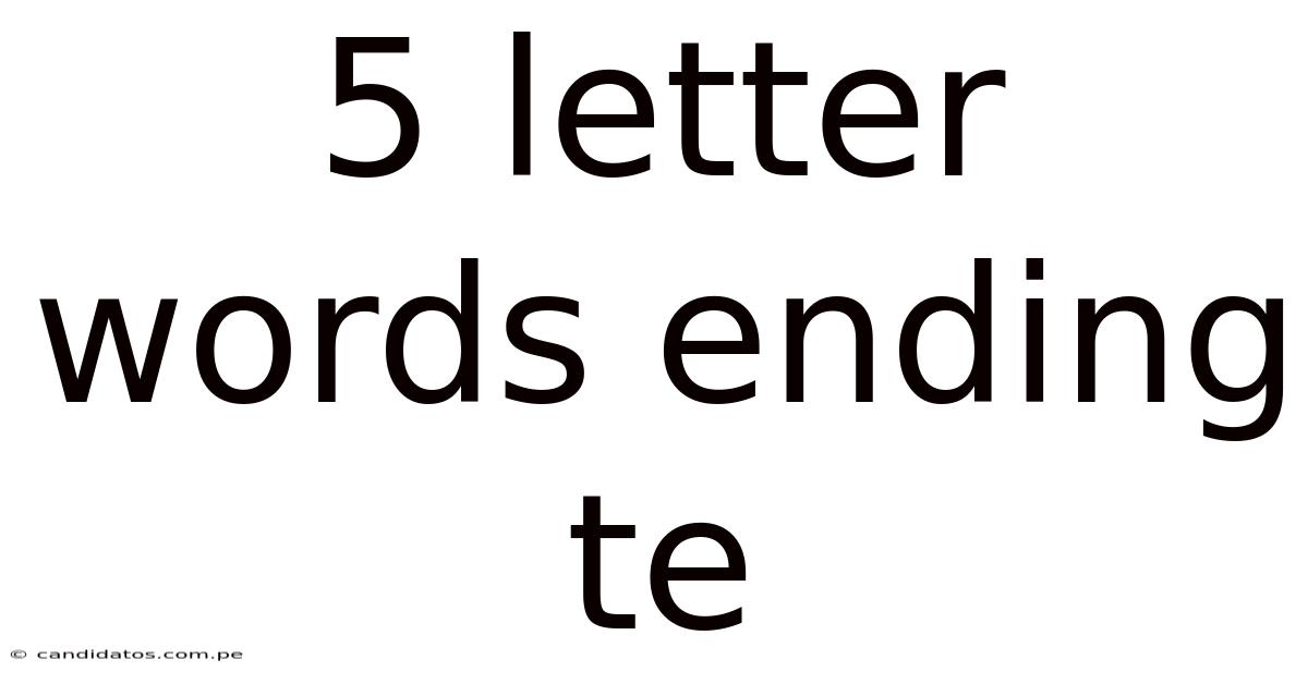 5 Letter Words Ending Te