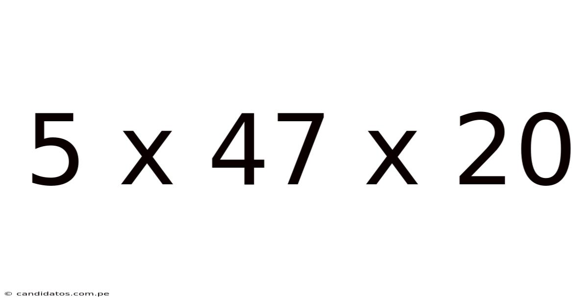 5 X 47 X 20