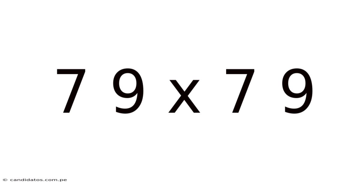 7 9 X 7 9