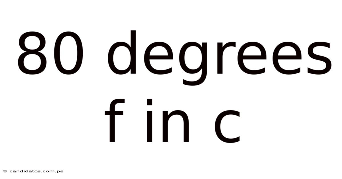 80 Degrees F In C