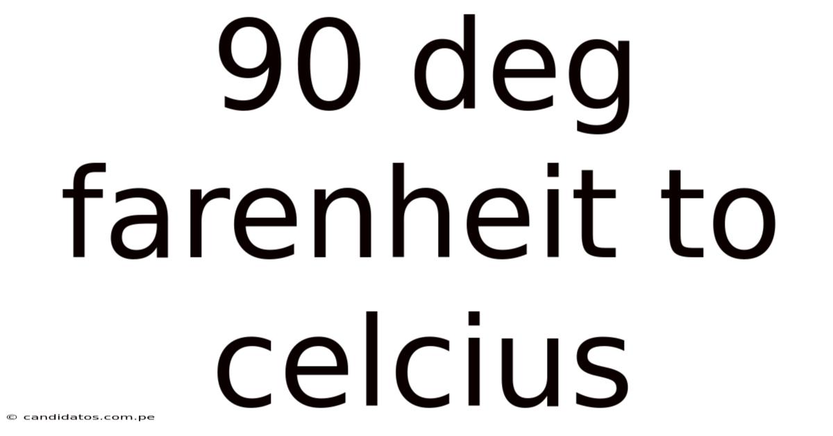 90 Deg Farenheit To Celcius