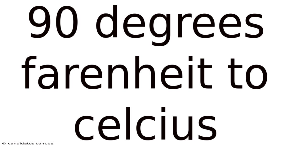 90 Degrees Farenheit To Celcius