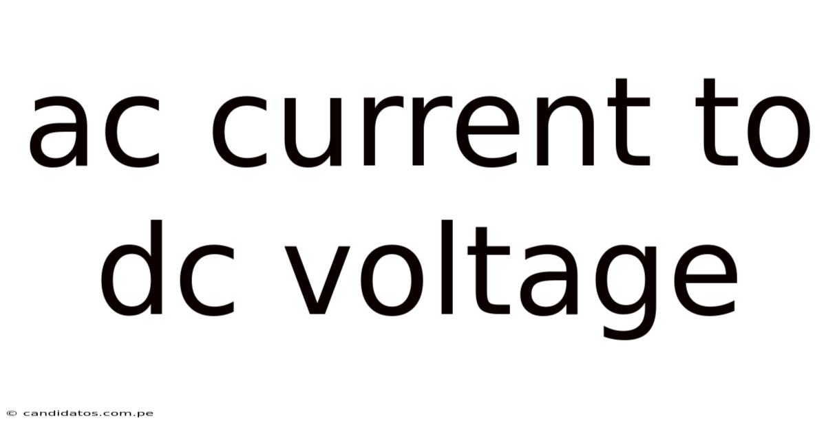Ac Current To Dc Voltage