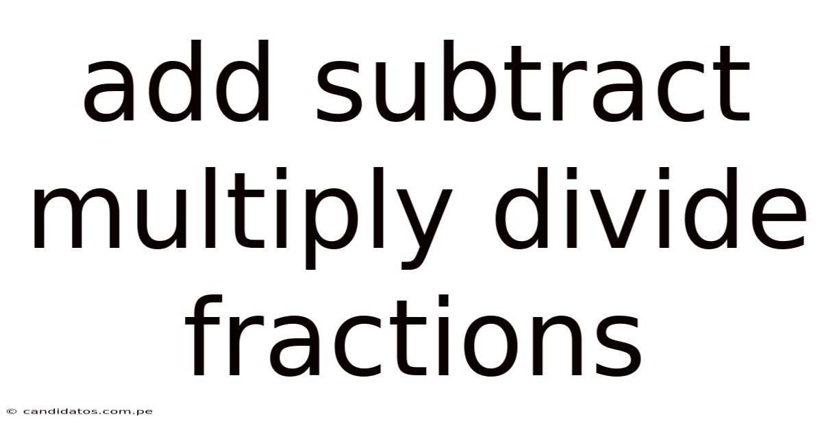 Add Subtract Multiply Divide Fractions