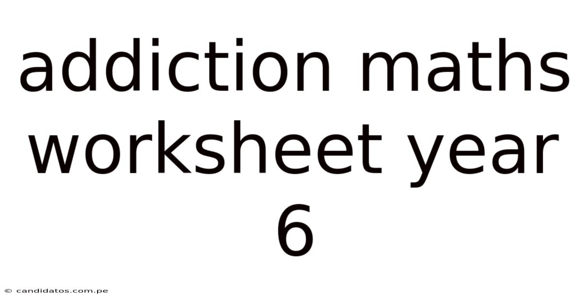 Addiction Maths Worksheet Year 6