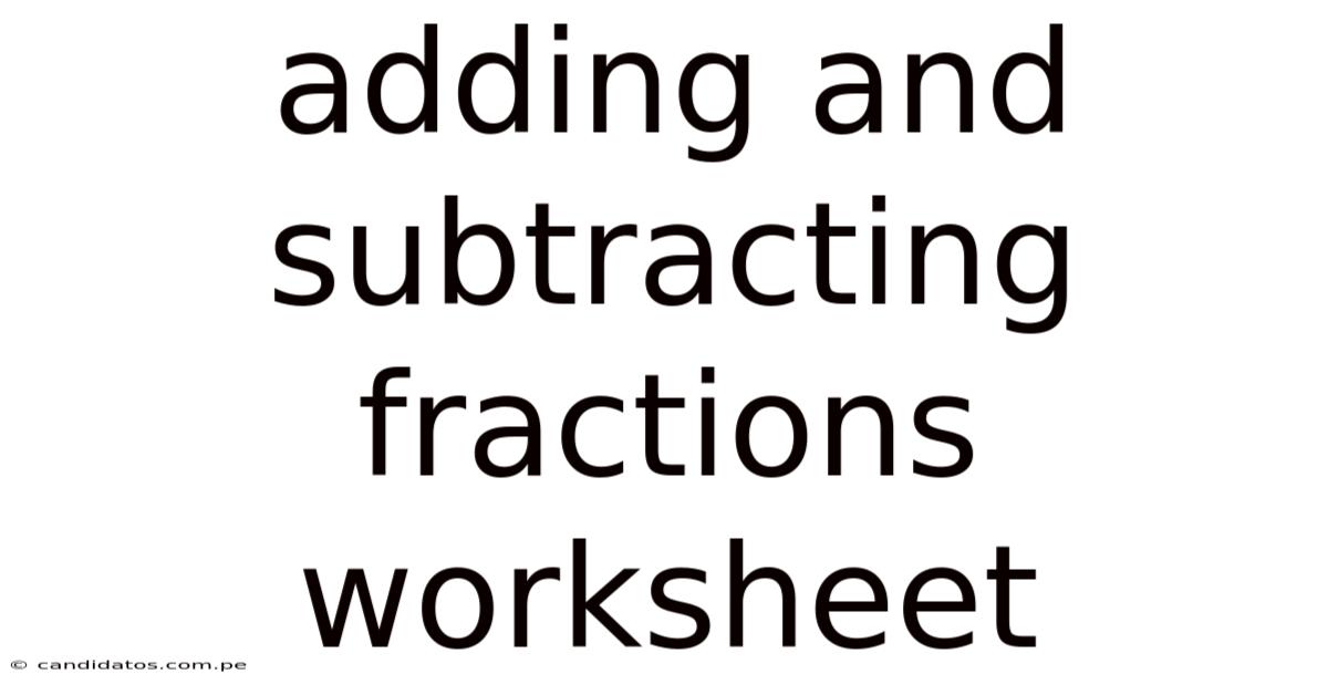 Adding And Subtracting Fractions Worksheet