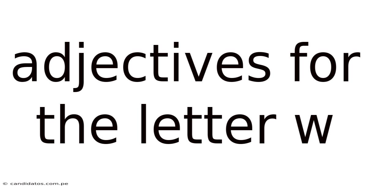 Adjectives For The Letter W
