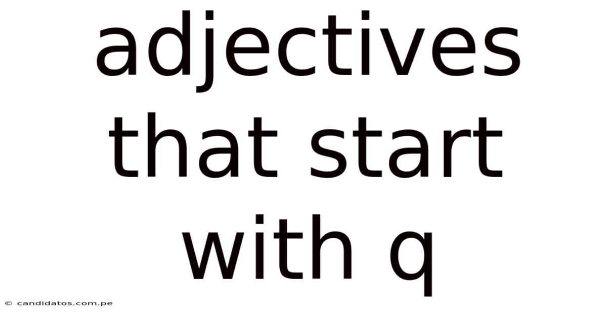 Adjectives That Start With Q