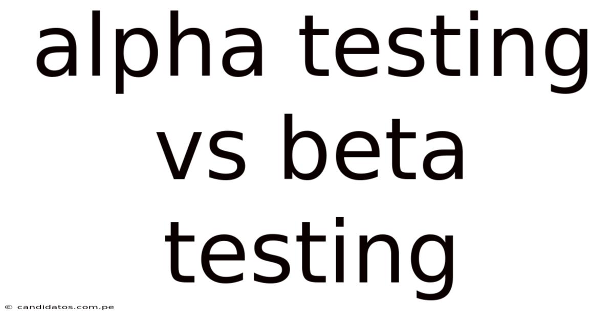 Alpha Testing Vs Beta Testing