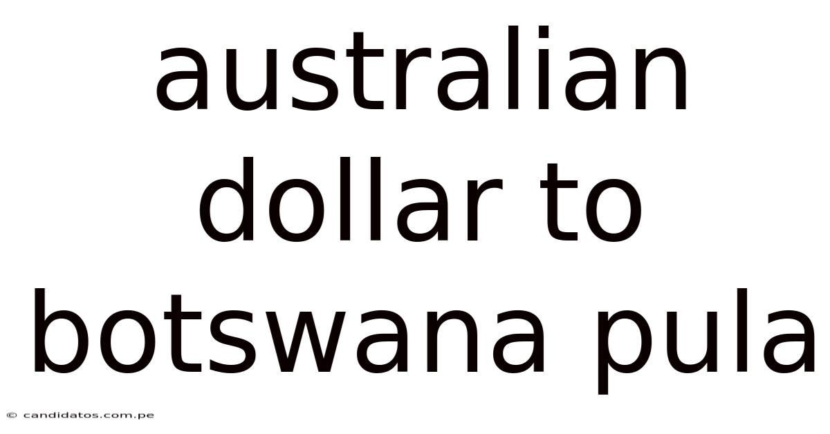 Australian Dollar To Botswana Pula