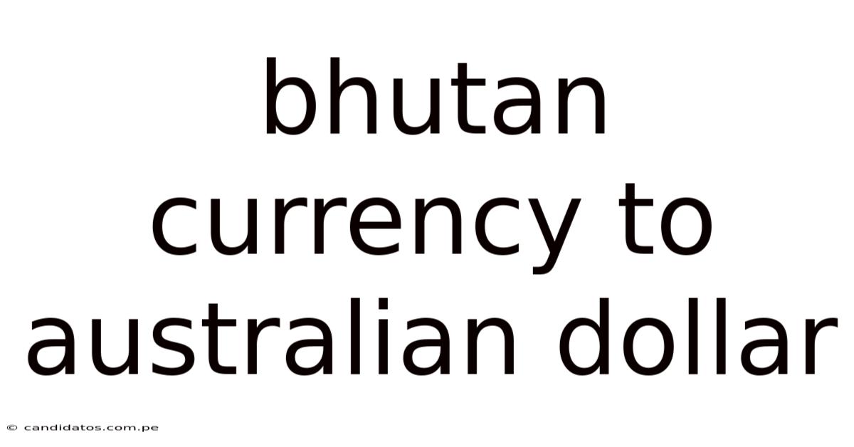 Bhutan Currency To Australian Dollar