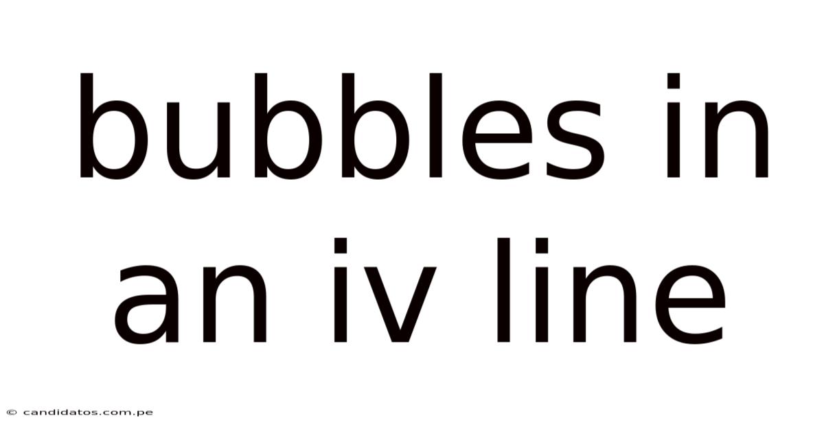 Bubbles In An Iv Line