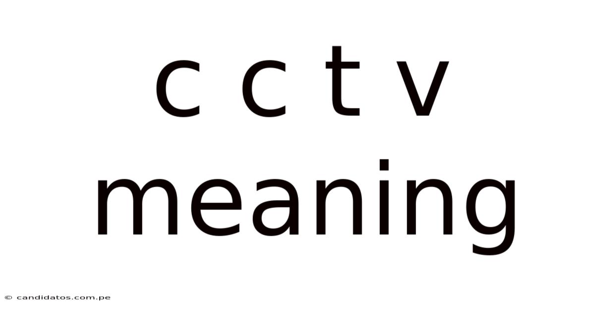 C C T V Meaning