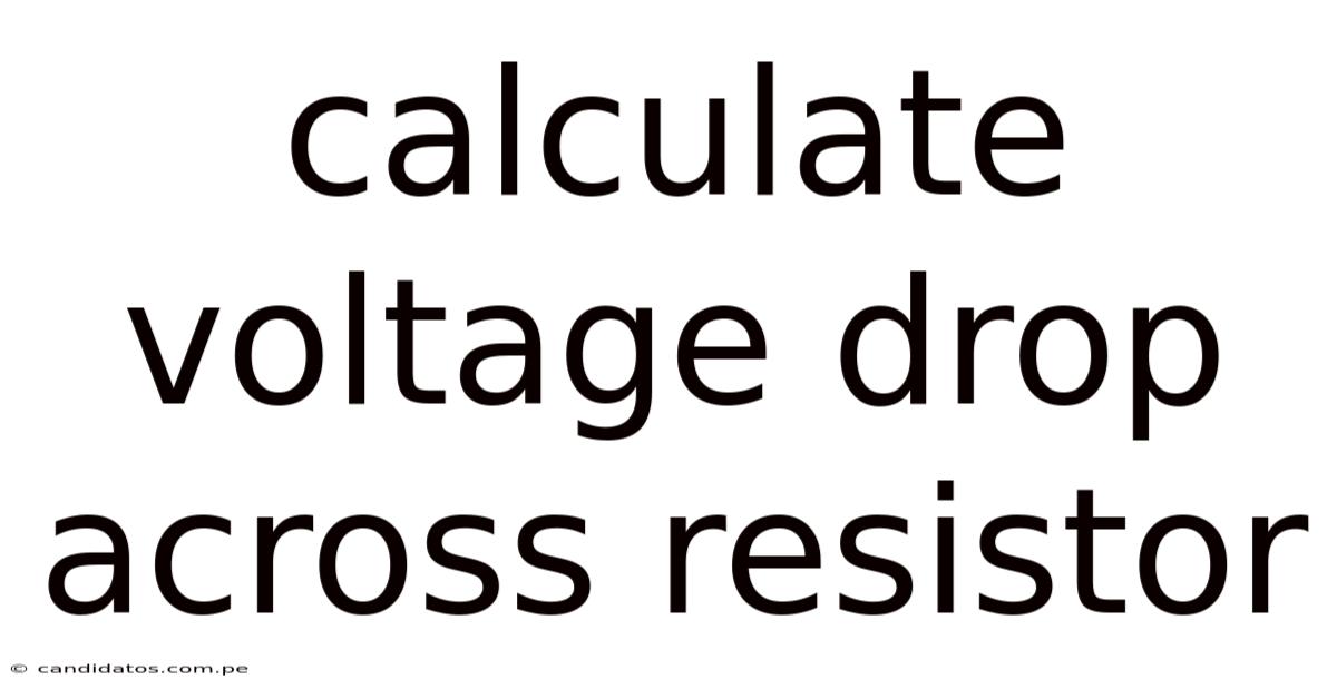 Calculate Voltage Drop Across Resistor