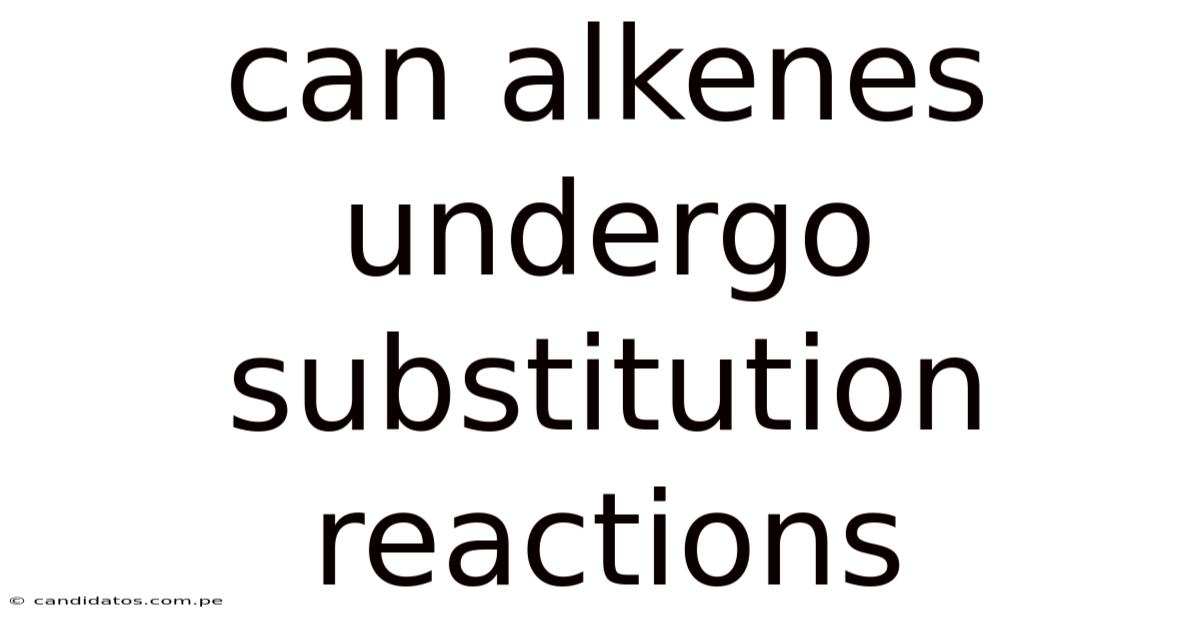 Can Alkenes Undergo Substitution Reactions
