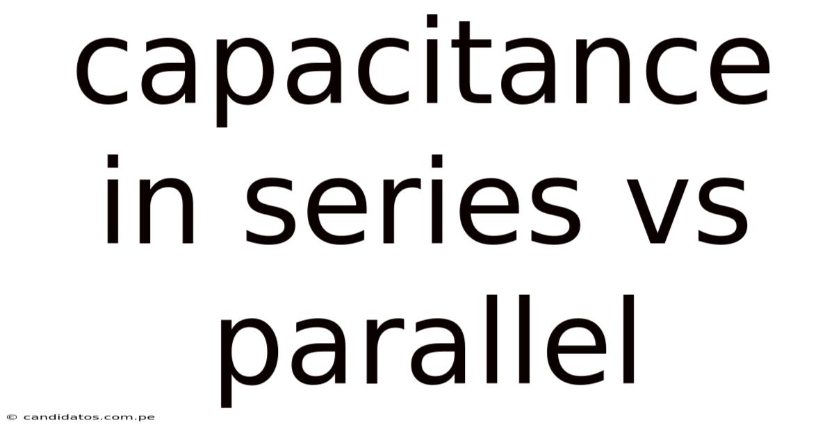 Capacitance In Series Vs Parallel