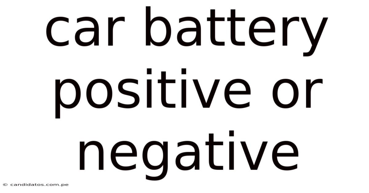 Car Battery Positive Or Negative
