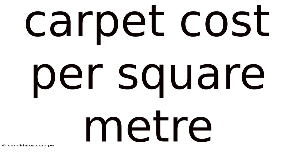 Carpet Cost Per Square Metre