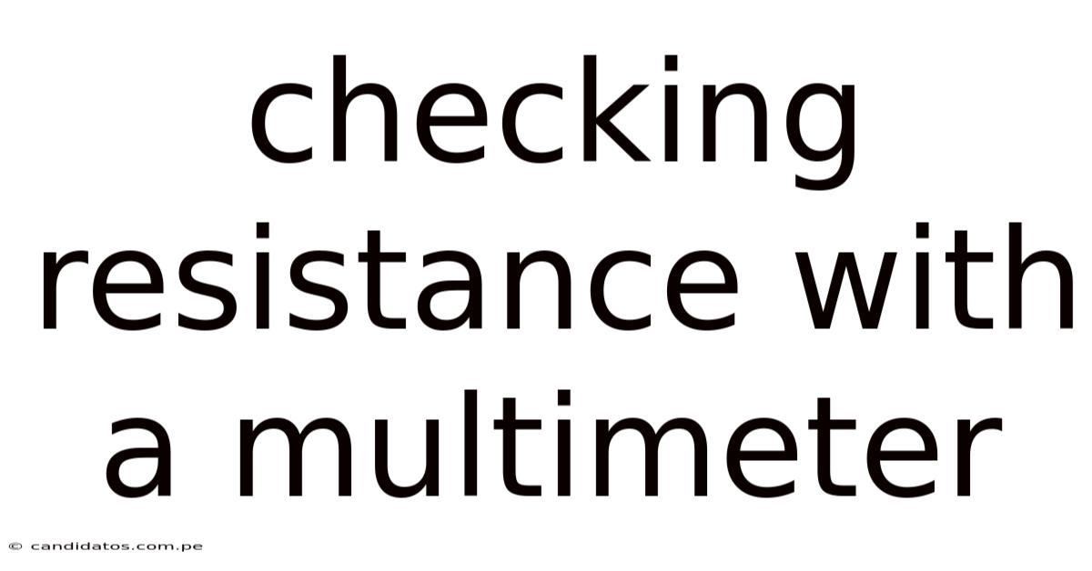Checking Resistance With A Multimeter