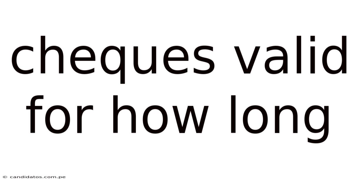 Cheques Valid For How Long