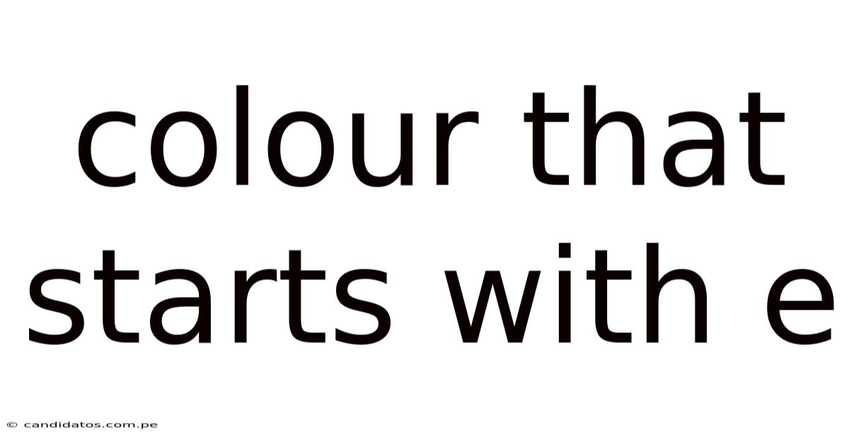 Colour That Starts With E