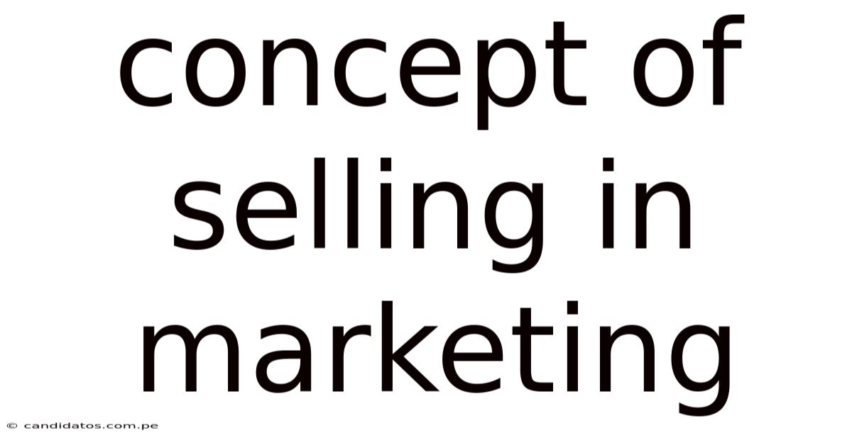 Concept Of Selling In Marketing