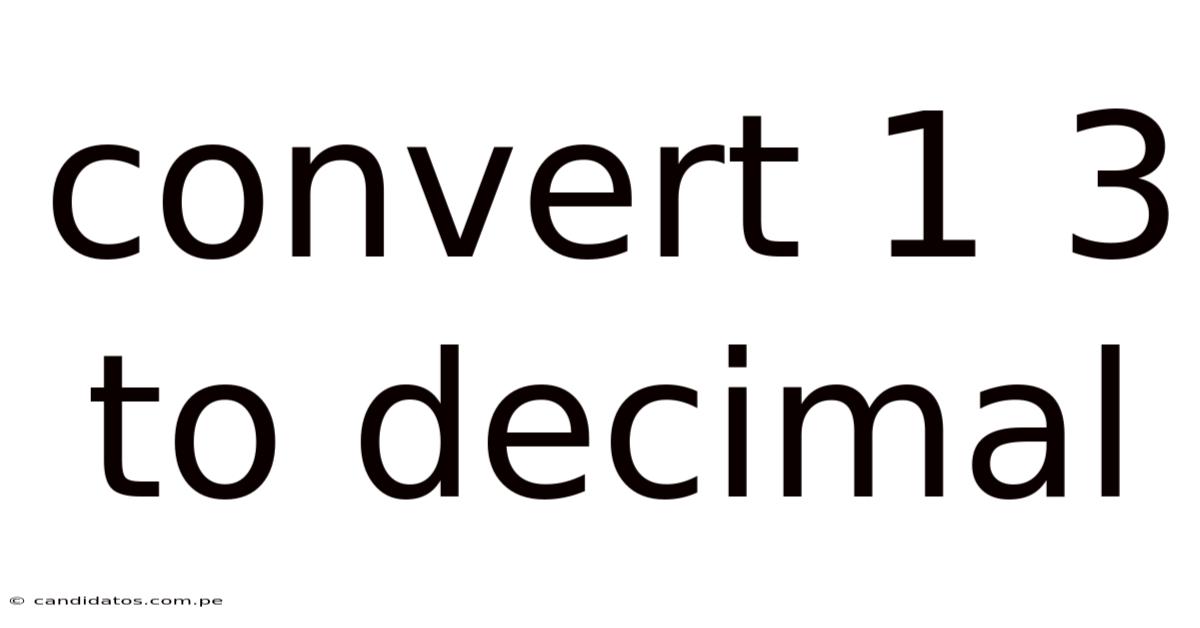 Convert 1 3 To Decimal