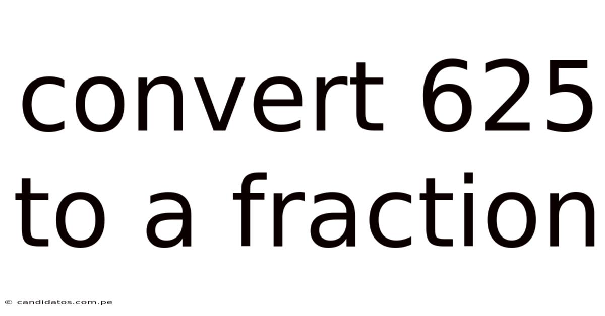 Convert 625 To A Fraction
