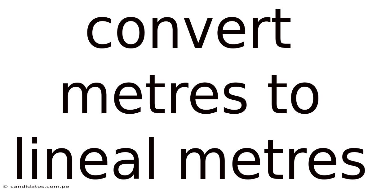 Convert Metres To Lineal Metres