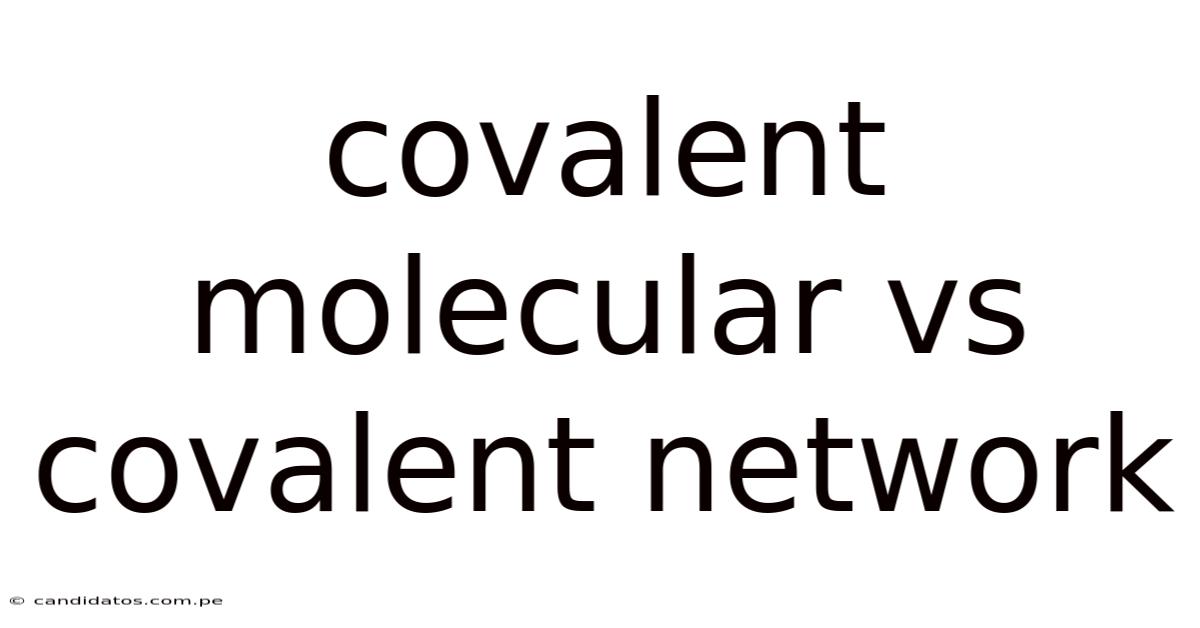 Covalent Molecular Vs Covalent Network